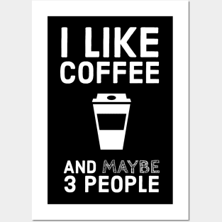 I Like Coffee And Maybe 3 People Posters and Art